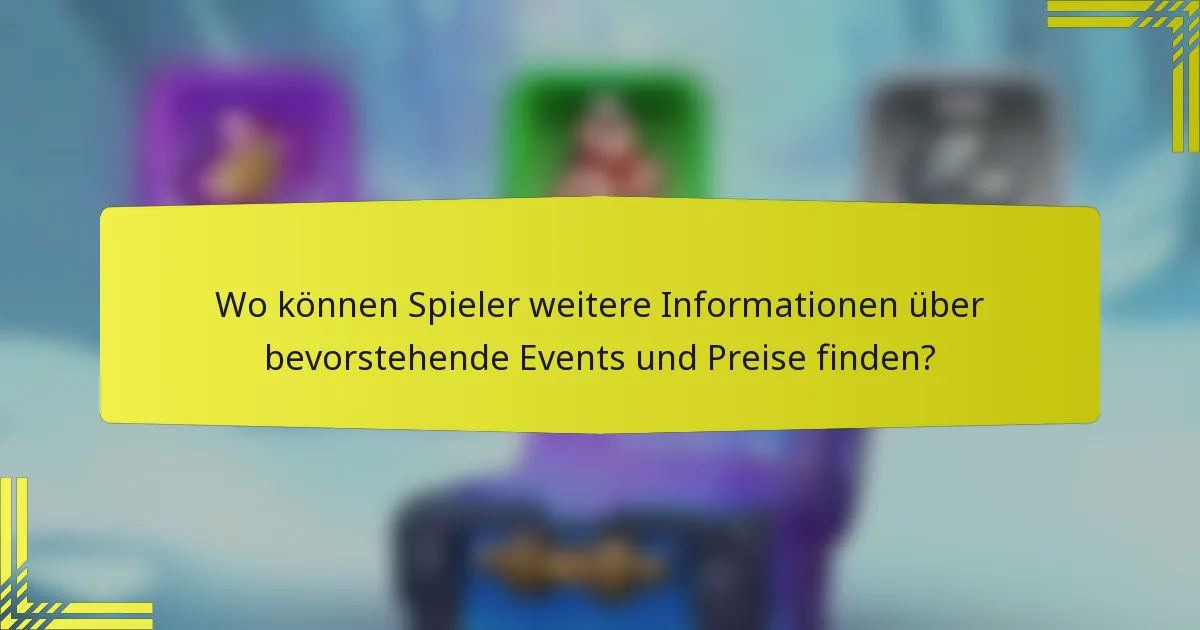 Wo können Spieler weitere Informationen über bevorstehende Events und Preise finden?
